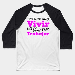 Trabajar para vivir no vivir para trabajar Baseball T-Shirt